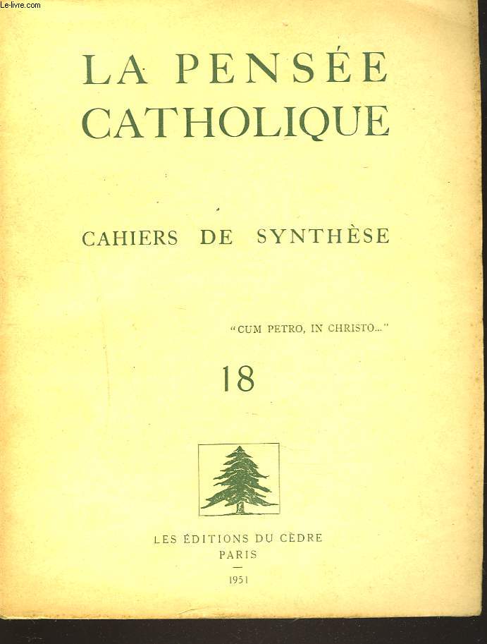 LA PENSEE CATHOLIQUE. CAHIERS DE SYNTHESE N18. L.J. LEFEVRE METAPHYSIQUE ET MORALE SOCIALE/ RAYMOND DULAC: CHARITE 1951/ V.A. BERTO: L'HOMME DE VERITE/ A. FRANK-DUQUESNE: L'ETERNELLE ACTUALITE DU PROBLEME JUIF/ ....