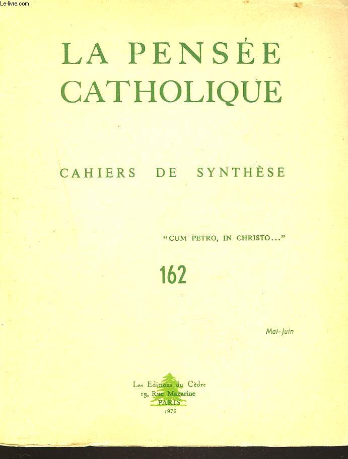 LA PENSEE CATHOLIQUE. CAHIERS DE SYNTHESE N162, MAI-JUIN 1975. L.J. LEFEVRE: LA FORMATION DES SEMINARISTES EN FRANCE/ LES FAUVES EN LIBERTE/ S.E. Mgr LUIGI CARLI: LES CONSEILS EVANGELIQUES DANS LA VIE ET LE MINISTERE DES PRTRES / ...
