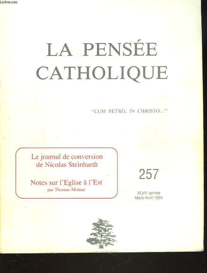 LA PENSEE CATHOLIQUE N 257, MARS-AVRIL 1992. LE JOURNAL DE CONVERSION DE NICOLAS STEINHARDT / NOTES SUR L'EGLISE A L'EST par THOMAS MOLNAR / ...