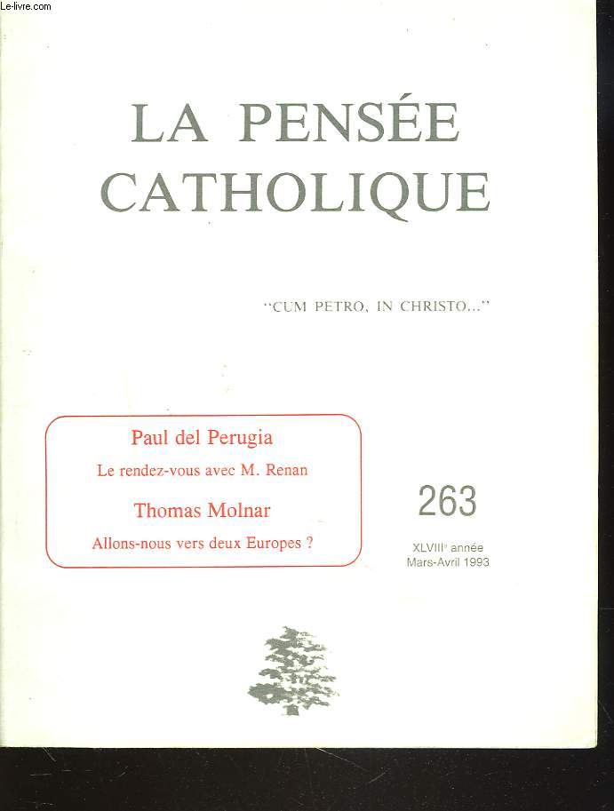 LA PENSEE CATHOLIQUE N 263, MARS-AVRIL 1993. PAUL DEL PERUGIA / LE RENDEZ-VOUS AVEC M. RENAN / THOMAS MOLNAR, ALLONS NOUS VERS DEUX EUROPES ? / ...