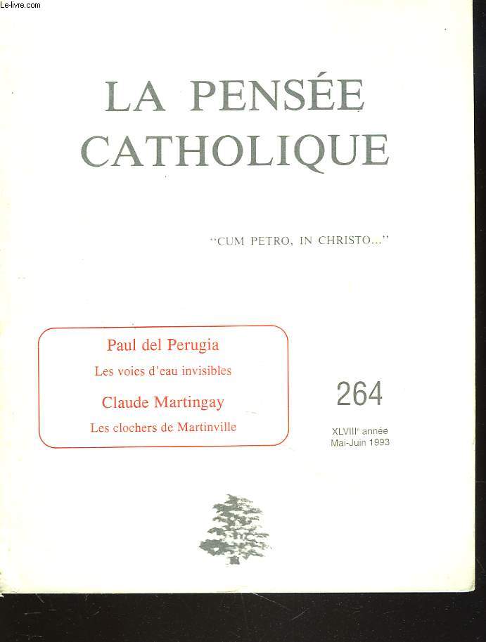 LA PENSEE CATHOLIQUE N 264, MAI-JUIN 1993. PAUL DEL PERUGIA, LES VOIES D'EAU INVISIBLES / CLAUDE MARTINGAY : LES CLOCHERS DE MARTINVILLE / M. DE MAUNY: LA DANSE MACABRE / ...