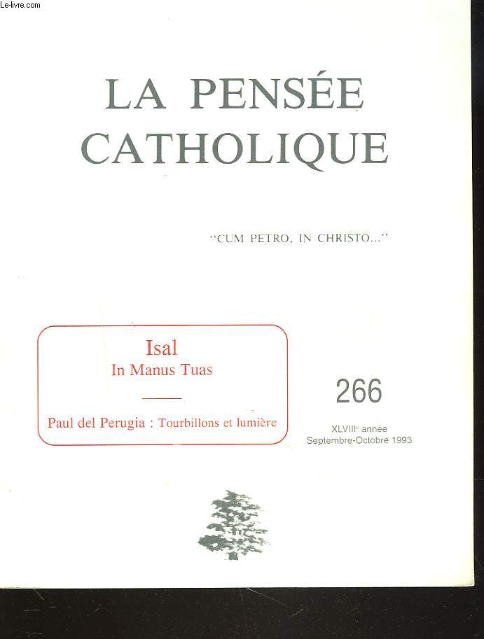 LA PENSEE CATHOLIQUE N 266, SEPT-OCT. 1993. ISAL, IN MANUS TUAS / PAUL DEL PERUGIA : TOURBILLONS ET LUMIERE / ABBE JULIEN BACON: LITURGIE, RICHESSE DES PAUVRES / ...