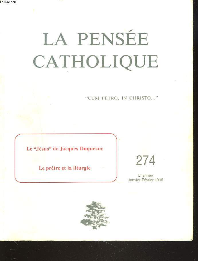 LA PENSEE CATHOLIQUE N 274, JANV-FEV 1995. ABBE JULIEN BACON: SAUVER LA MESSE / T.R.P. DOM GERARD: LES TROIS BIENFAITS DE LA LITURGIE/ M. SINOIR: LE FAUX JESUS DE JACQUES DUQUESNE / ...
