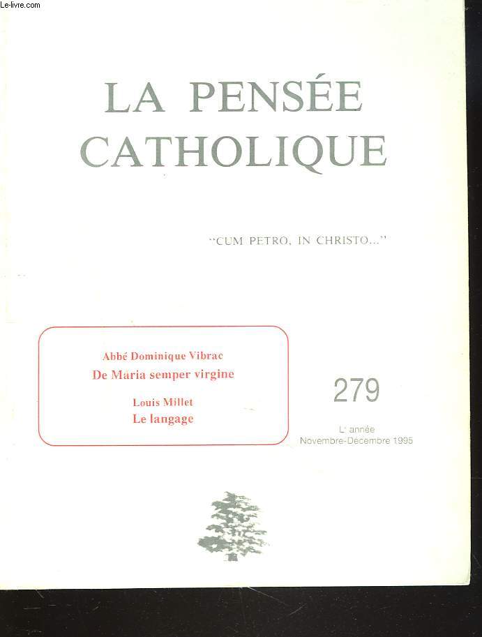 LA PENSEE CATHOLIQUE N 279, ABBE DOMINIQUE VIBRAC, DE MARIA SEMPER VIRGINIE / LOUIS MILLET : LE LANGAGE / ABBE JULIEN BACON : PAIX SUR TERRE / ...