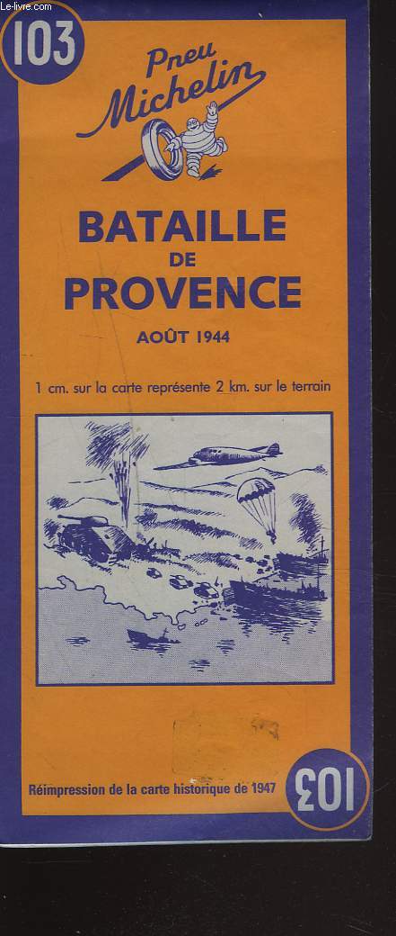 BATAILLE DE PROVENCE. AOUT 1944. REIMPRESSION DE LA CARTE HISTORIQUE DE 1947.