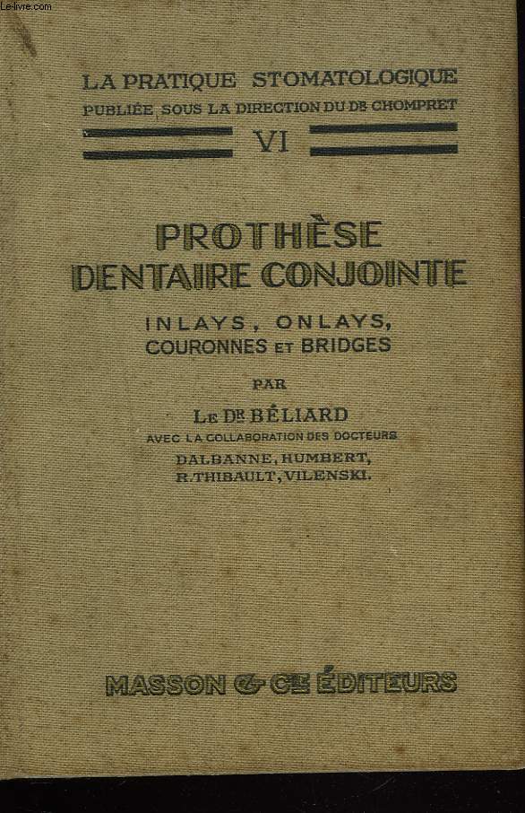 PROTHESE DENTAIRE CONJOINTE. Inlays Onlays Couronnes et bridges. La pratique stomatologique Tome VI.