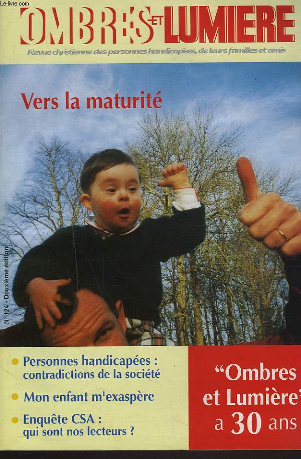 OMBRES ET LUMIERES, REVUE CHRETIENNE DES PARENTS ET AMIS D'ENFANTS HANDICAPES OU INADAPTES N124, DEC 1998. VERS LA MATURITE / PERSONNES HANDICAPEES: CONTRADICTIONS DE LA SOCIETE / MON ENFANT M'EXASPERE / ...