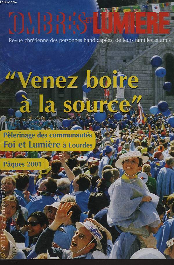 OMBRES ET LUMIERES, REVUE CHRETIENNE DES PARENTS ET AMIS D'ENFANTS HANDICAPES OU INADAPTES N134b, 2e TRIM. 2001. 