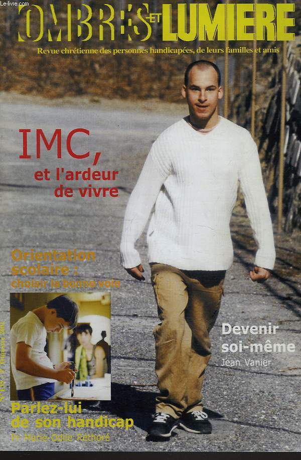 OMBRES ET LUMIERES, REVUE CHRETIENNE DES PARENTS ET AMIS D'ENFANTS HANDICAPES OU INADAPTES N135, 3e TRIM. 2001. IMC, ET L'ARDEUR DE VIVRE/ DEVENIR SOI-MEME, JEAN VANIER/ ORIENTATION SCOLAIRE, CHOISIR LA BONNE VOIE / PARLEZ LUI DE SON HANDICAP, ...
