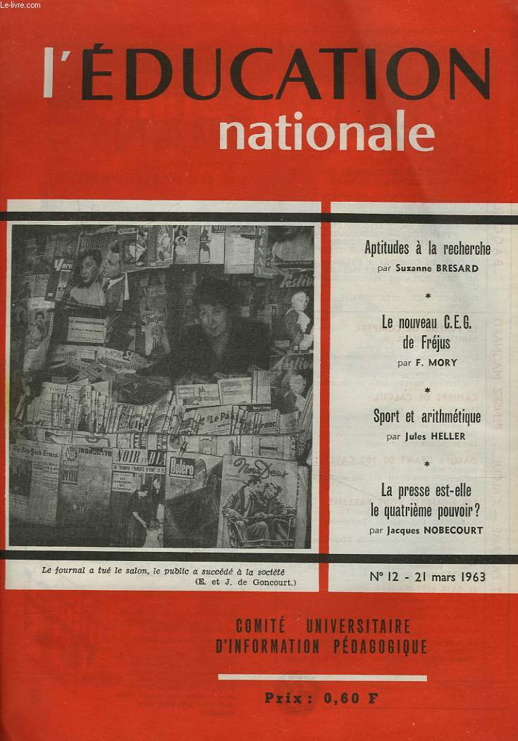 L'EDUCATION NATIONALE N12, 21 MARS 1963. APTITUDES A LA RECHERCHE par SUZANNE BRESARD/ LE NOUVEAU C.E.G. DE FREJUS par F. MORY/ SPORT ET ARITHMETIQUE par JULES HELLER / ...
