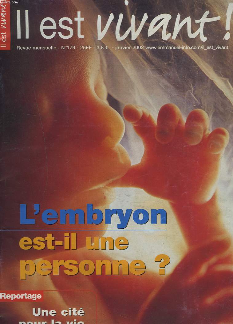 IL EST VIVANT !, REVUE MENSUELLE N 179, JANVIER 2002. L'EMBRYON EST-IL UNE PERSONNE ? / REPORTAGE :UNE CITE POUR LA VIE / ACTUALITE DE L'EGLISE: UN DECRET SUR L'ILE BOUCHARD / LES RENCONTRES DU CHRIST / ...