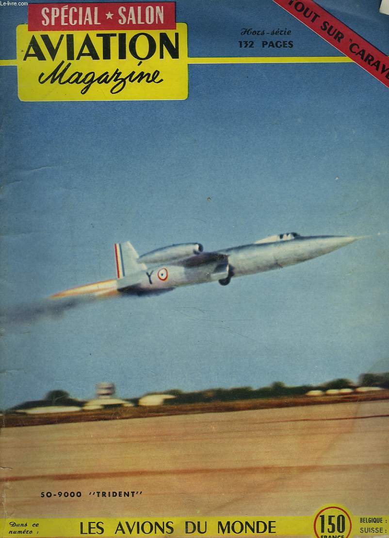 AVIATION MAGAZINE, HORS SERIE SPECIAL SALON 1955. TOUT SUR CARAVELLE / LES AVIONS DU MONDE / L'AVIATION SOUS LE SIGNE VERTICAL PAR GUY MICHELET/ LE FRUIT D'UNE POLITIQUE AERONAUTIQUE RATIONNELLE par MAURICE HEURTEUX / ...