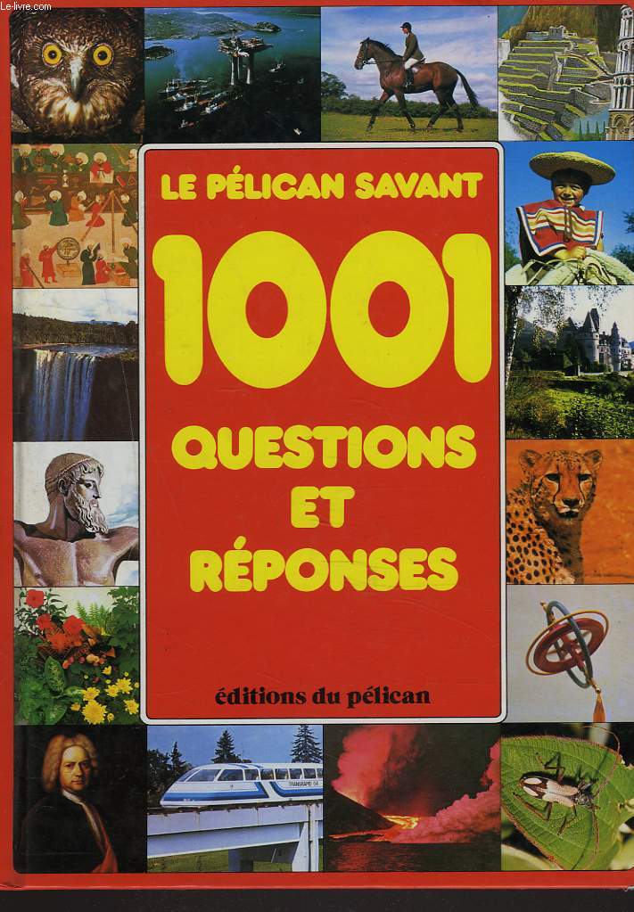 LE PELICAN SAVANT. 1001 QUESTIONS ET REPONSES.