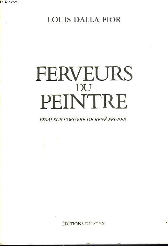 FERVEURS DU PEINTRE. ESSAI SUR L'OEUVRE DE RENE FEURER.