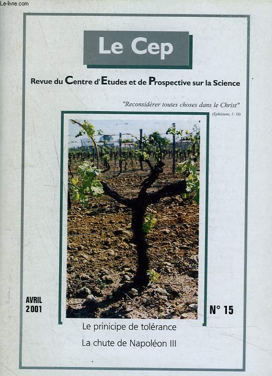 LE CEP, REVUE DU CENTRE D'ETUDES ET DE PROSPECTIVE SUR LA SCIENCE N15, AVRIL 2001. LE PRINCIPE DE TOLERANCE / LA CHUTE DE NAPOLEON III / LE NOMBRE 7 DANS LA STRUCTURE DE LA MATIERE, JEAN BOUCHER/ EDGAR MORIN CONTRE DESCARTES / ...