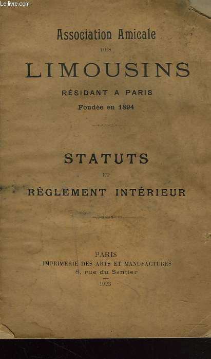 STATUTS ET REGLEMENT INTERIEUR. ASSOCIATION AMICALE DES LIMOUSINS RESIDANT A PARIS FONDEE EN 1894.