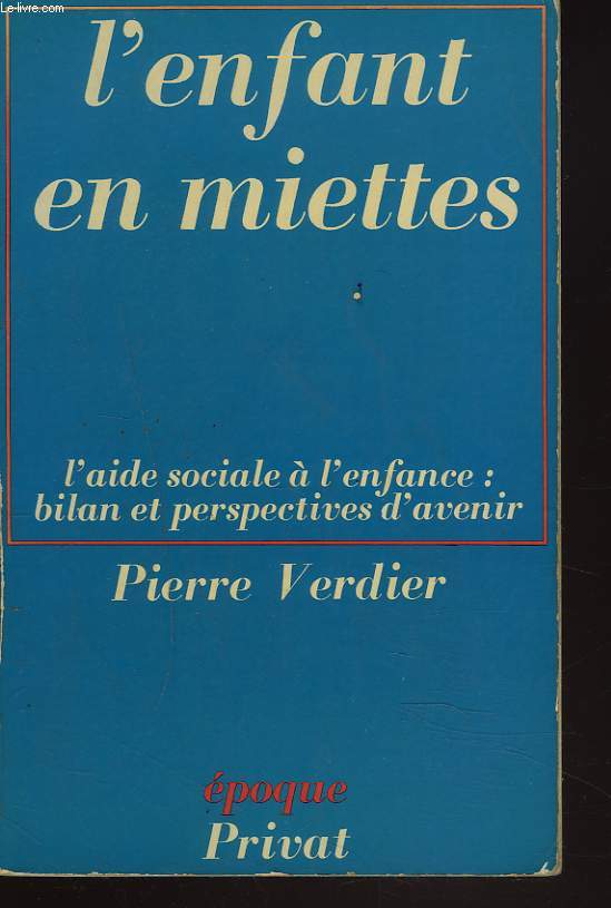 L'ENFANT EN MIETTES. L'aide sociale a l'enfance : bilan et perspectives d'avenir.