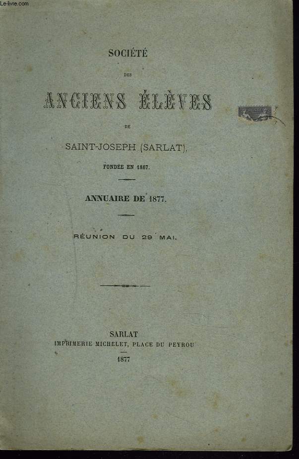SOCIETE DES ANCIENS ELEVES DE SAINT-JOSEPH (SARLAT) FONDEE EN 1867. ANNUAIRE DE 1877. REUNION DU 29 MAI.