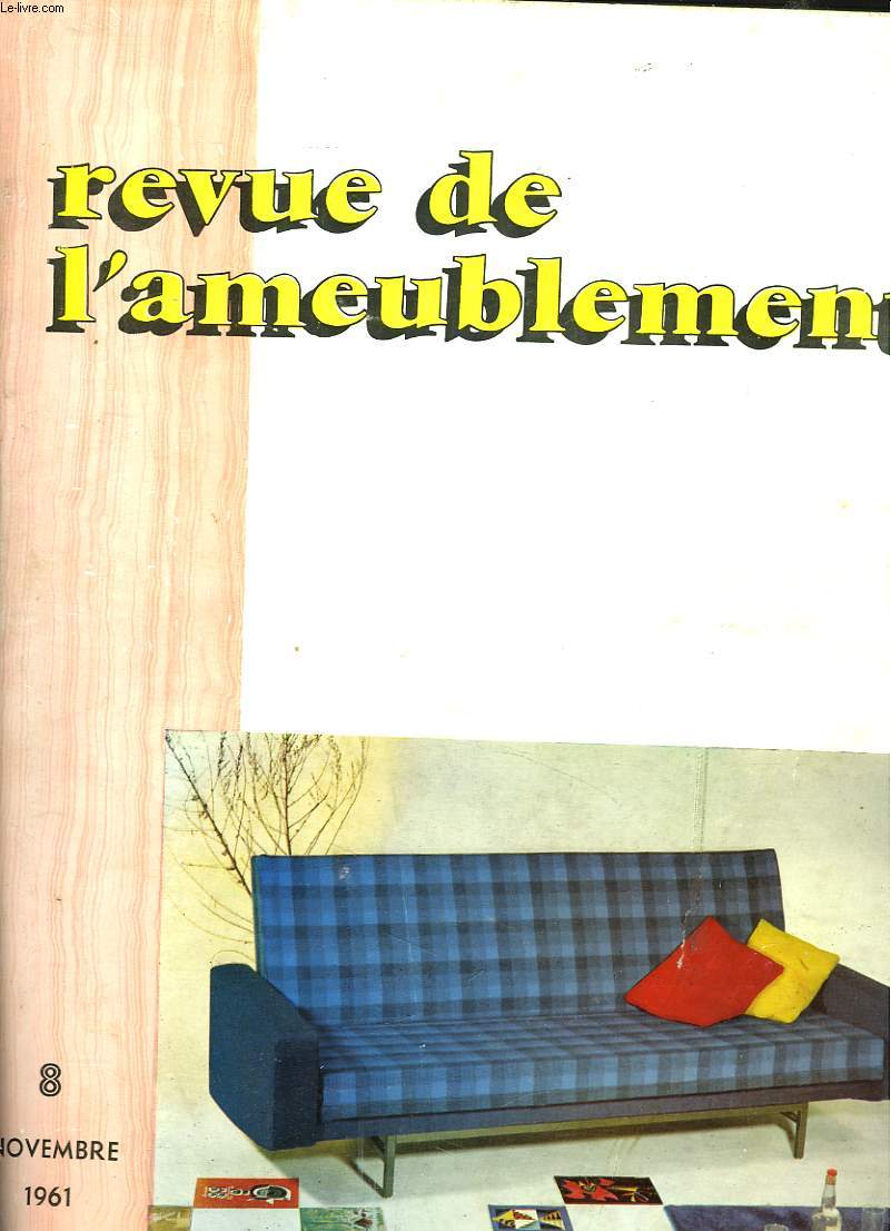 REVUE DE L'AMEUBLEMENT N8, NOVEMBRE 1961. D'UNE ESTHETIQUE CONTEMPORAINE / NOTRE ENQUETE SUR LE NEGOCE/ PREMIER SALON DU MEUBLE DE MILAN/ EVOLUTION DE LA CONCEPTION ET DE LA FABRICATION / ...