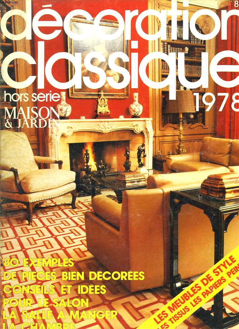 HORS SERIE MAISON & JARDINAUTOMNE HIVER 1977-1978 DECORATION CLASSIQUE 1978. 80 EXEMPLES DE PIECES BIEN DECOREES. CONSEILS ET IDEES POUR LE SALON, LA SALLE A MANGER, LA CHAMBRE / ...