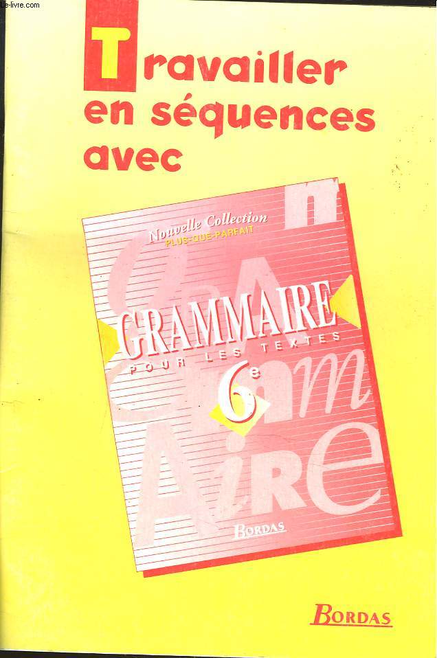 TRAVAILLER EN SEQUENCES AVEC : GRAMMAIRE POUR LES TEXTES 6e.