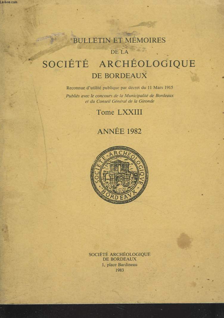 BULLETIN ET MEMOIRES DE LA SOCIETE ARCHEOLOGIQUE DE BORDEAUX - TOME LXXIII, ANNEE 1982. J. ROUSSOT-LAROQUE, J.M. MORMONE: HACHES EN BRONZE DU PAYS DE BUCH ET DU MEDOC/ POUR UN MUSEE PREHISTORIQUE IMAGINAIRE/ P. COUDROY DE LILLE: UNE FAMILLE D'ARCHITECTE..