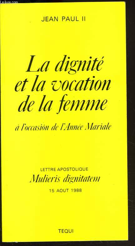 LA DIGNITE ET LA VOCATION DE LA FEMME A L'OCCASION DE L'ANNEE MARIALE. LETTRE APOSTOLIQUE MULIERIS DIGNITATEM, 15 AOUT 1988.