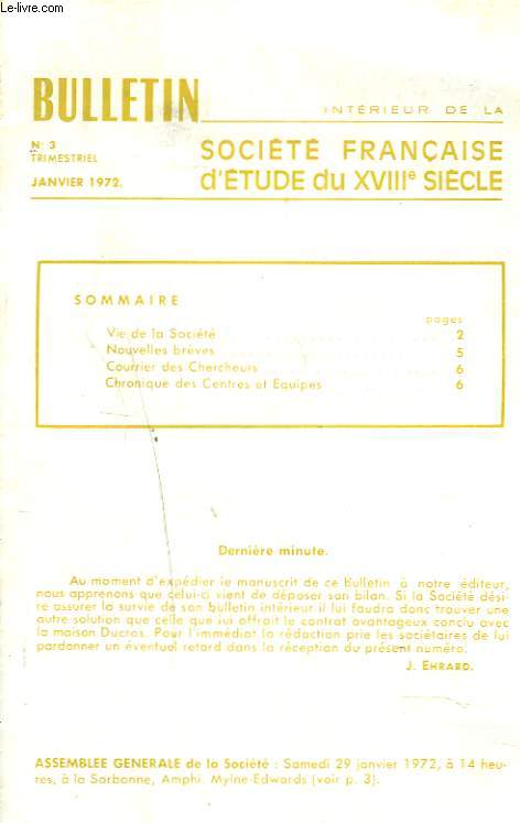 BULLETIN TRIMESTRIEL INTERIEUR DE LA SOCIETE FRANCAISE D'RTUDE DU XVIIIe SIECLE N3, JANVIER 1972. VIE DE LA SOCIETE, NOUVELLES BREVES, COURRIER DES CHERCHEURS, CHRONIQUE DES CENTRES ET EQUIPES.