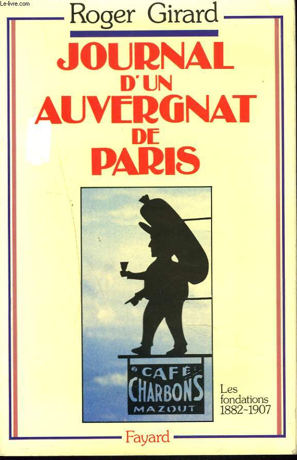 JOURNAL D'UN AUVERGNAT A PARIS. LES FONDATIONS 1882-1907.
