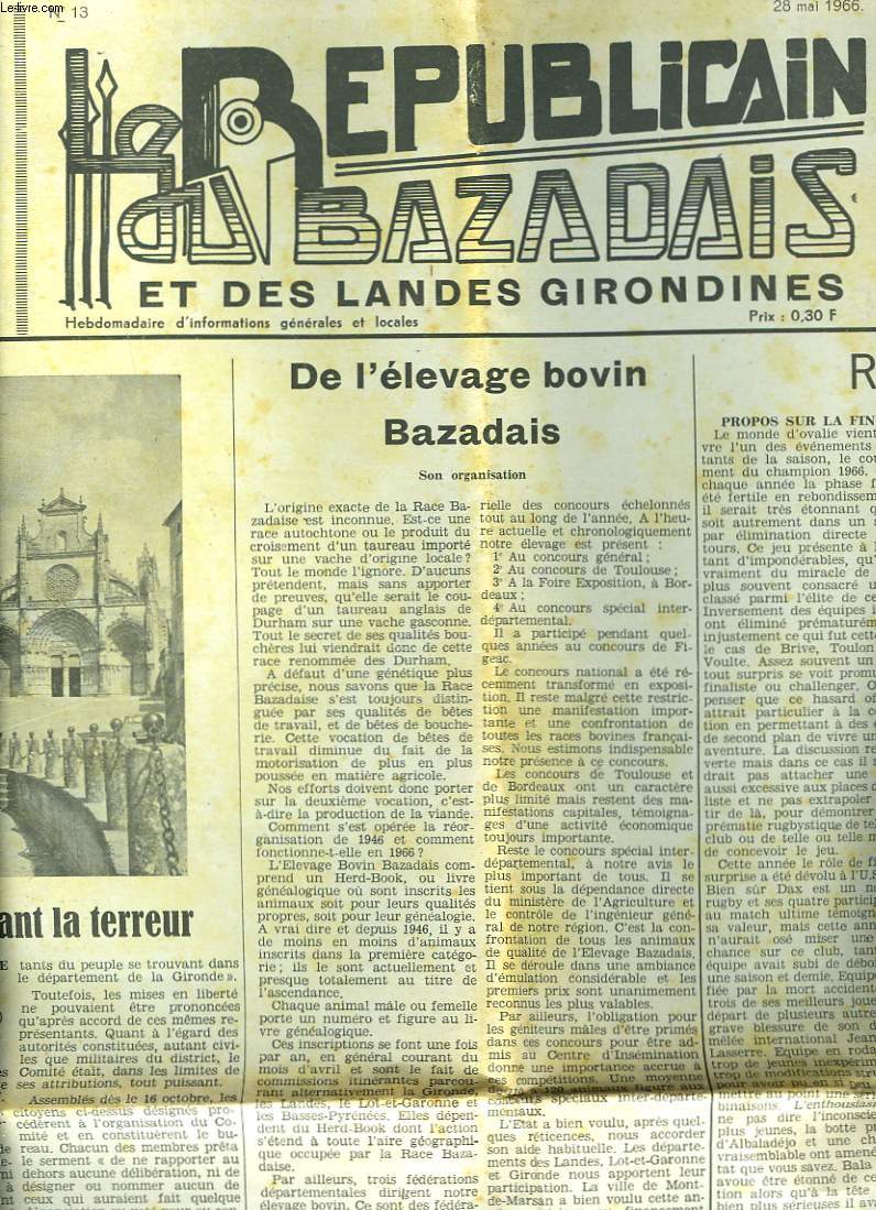 LE REPUBLICAIN DU BAZADAIS ET DES LANDES GIRONDINES N13, 28 MAI 1966. BAZAS PENDANT LA TERREUR/ DE L'ELEVAGE BOVIN BAZADAIS, SON ORGANISATION/ CINQUANTENAIRE DE VERDUN, TEMOIGNAGES DE COMBATTANTS / ...
