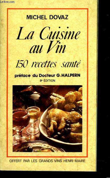 LA CUISINE AU VIN. 150 RECETTES SANTE. PREFACE DU Dr G. HALPERN.