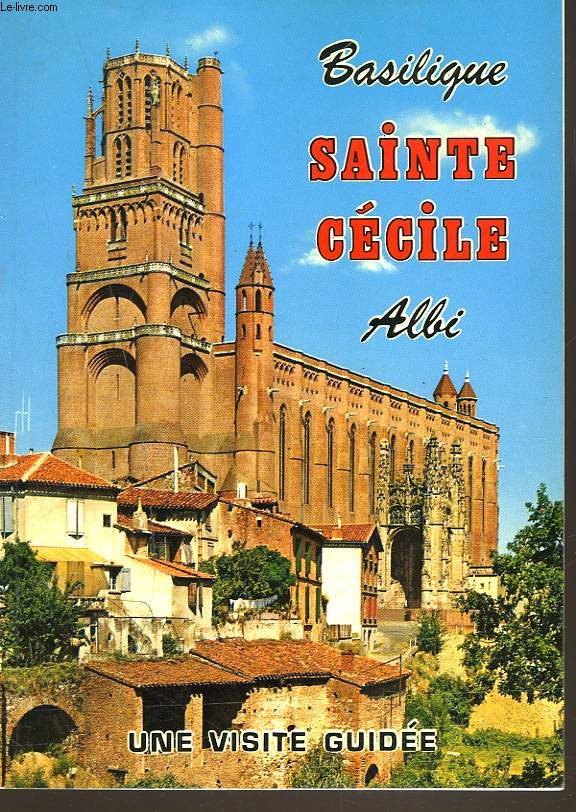 BASILIQUE SAINTE-CECILE. ALBI. UNE VISITE GUIDEE.