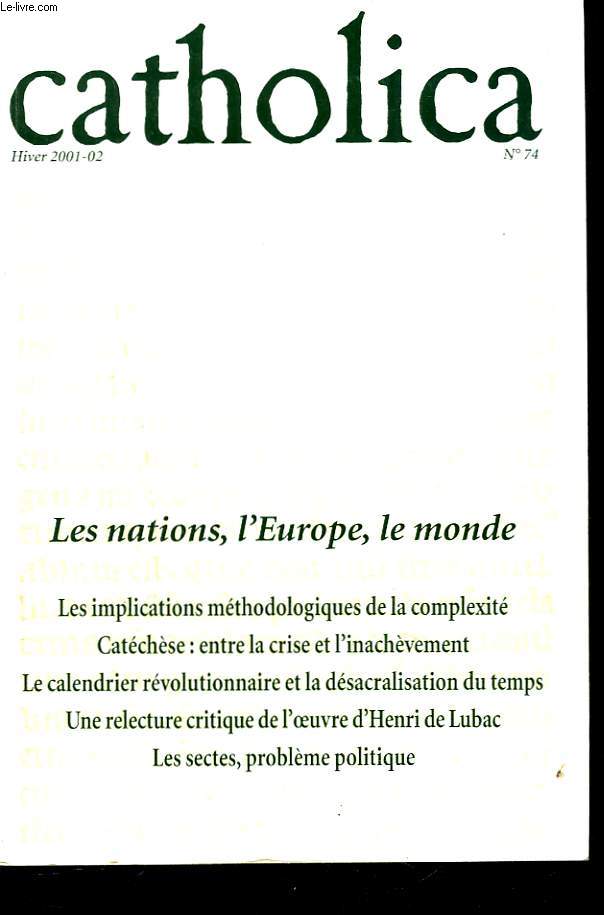 CATHOLICA, REVUE TRIMESTRIELLE N74, HIVER 2001-2002. LES NATIONS, L4EUROPE, LE MONDE. / LES IMPLICATIONS METHODOLOGIQUES DE LA COMPLEXITE/ CATECHESE: ENTRE LA CRISE ET L'INACHEVEMENT/ LE CALENDRIER REVOLUTIONNAIRE ET LA DESACRALISATION DU TEMPS / ...