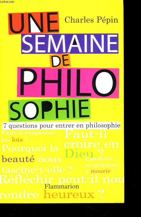 UNE SEMAINE DE PHILOSOPHIE. 7 QUESTIONS POUR ENTRER EN PHILOSOPHIE.