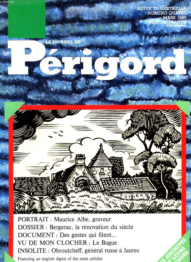 LE JOURNAL DU PERIGORD, REVUE TRIMESTRIELLE N4, MARS1990. PORTRAIT: MAURICE ALBE, GRAVEUR/ DOSOER: BERGERAC, LA RENOVATION DU SIECLE/ DOCUMENT: DES GESTES QUI FILENT.../ VU DE MON CLOCHER: LE BUGUE/ OBROUTCHEFF, GENERAL RUSSE A JAURES.