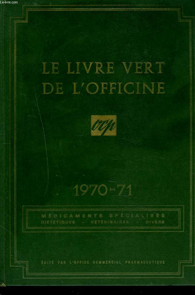 LE LIVRE VERT DE L'OFFICINE 1970-71. MEDICAMENTS SPECIALISES. DIETETIQUES, VETERINAIRES, PRODUITS D'USAGE DOMESTIQUE ET RURAL, REPERTOIRE DES FABRICANTS.