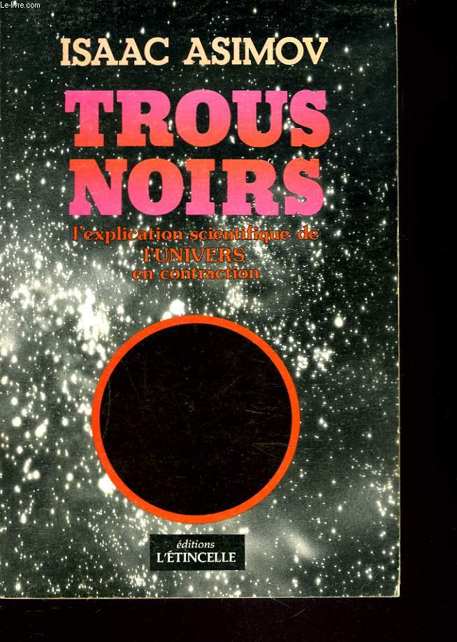 TROUS NOIRS. L'EXPLICATION SCIENTIFIQUE DE L'UNIVERS EN CONTRACTION.