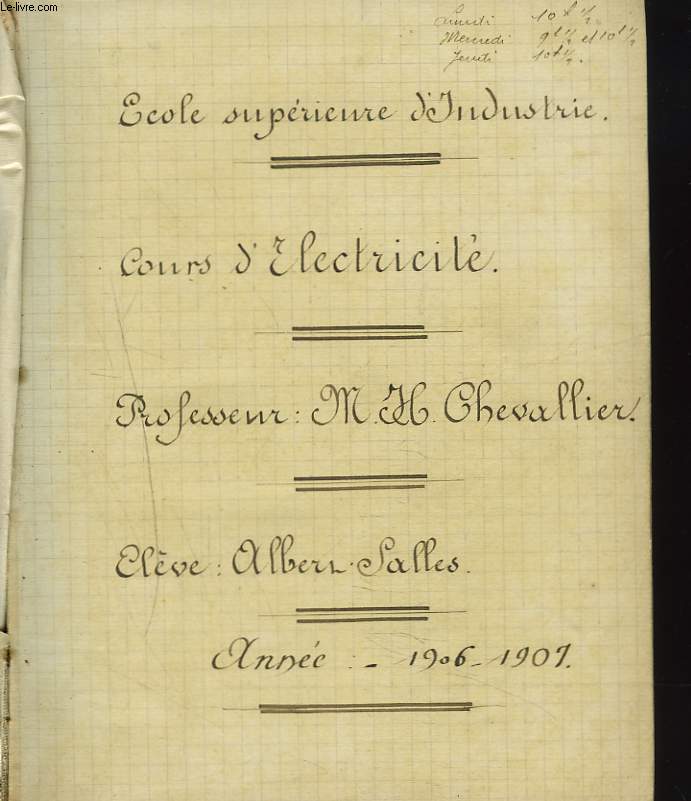 COURS D'ELECTRICITE. ECOLE SUPERIEURE D'INDUSTRIE. ANNEE 1906-1907. NOTES DE L'ELEVE ALBERT SALLES.