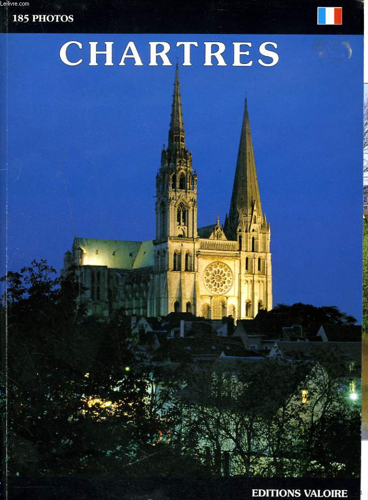 CHARTRES. LA CATHEDRALE. LAVILLE, LES VIEUX QUARTIERS. PRINCIPAUX MONUMENTS D'EURE ET LOIR