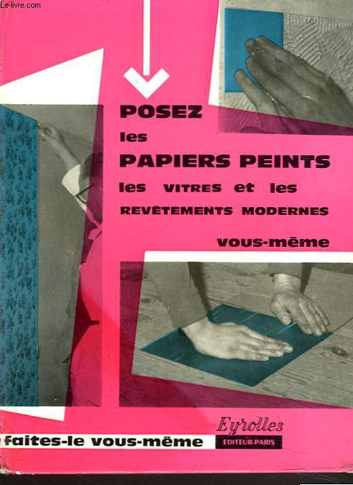 POSEZ LES PAPIERS PEINTS, LES VITRES ET LES REVTEMENTS MODERNES VOUS-MME.