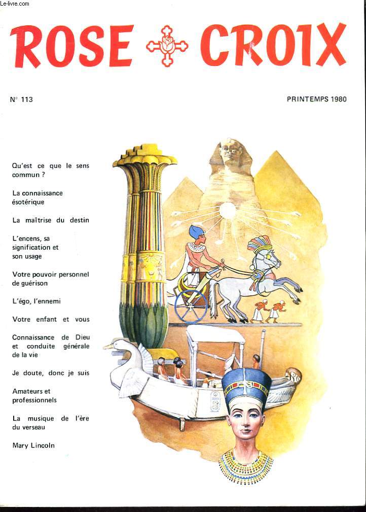 ROSE CROIX N113, PRINTEMPS 1980. QU'EST-CE QUE LE SENS COMMUN ?/ LA CONNAISSANCE ESOTERIQUE/ LA MAITRISE DU DESTIN/ L'ENCENS SA SIGNIFICATION, SON USAGE/ VOTRE POUVOIR PERSONNEL DE GUERISON/ L'EGO, L'ENNEMI /...