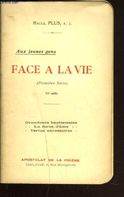 AUX JEUNES GENS. FACE A LA VIE. 1e SERIE. Grandeurs Baptismales, la Force D'Ame, Vertus Necessaires.