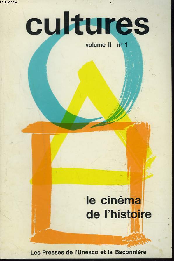 CULTURES. VOLUMES II., N1. LE CINEMA DE L'HISTOIRE. LE FILM HISTORIQUE: PROBLEMES DE REALISATION par DENYS ARCAN/ FILM HISTORIQUE ET HEROS POPULAIRE par K. ZYGULSKI/ FILM HIST. SOCIETIQUE: ART ET IDEOLOGIE par R. YOURENEV/ DE L'EPOPEE A LA PARODIE:...