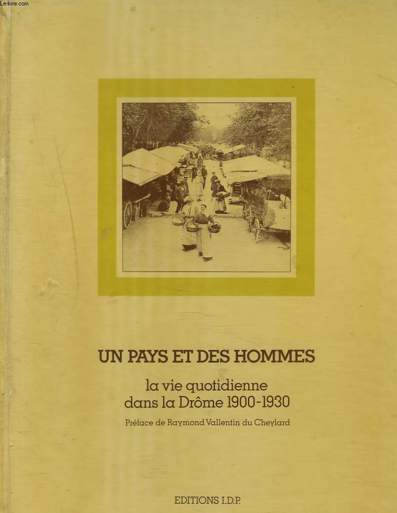 UN PAYS ET DES HOMMES. LA VIE QUOTIDIENNE DANS LA DRME 1900-1930.