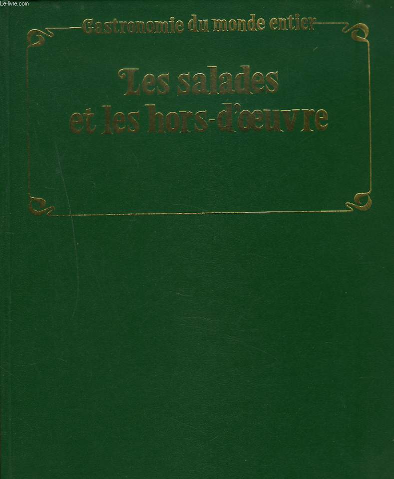 GASTRONOMIE DU MONDE ENTIER. LE MONDE COMPLET DE L'ART CULINAIRE. LES SALADES ET LES HORS-D'OEUVRE.
