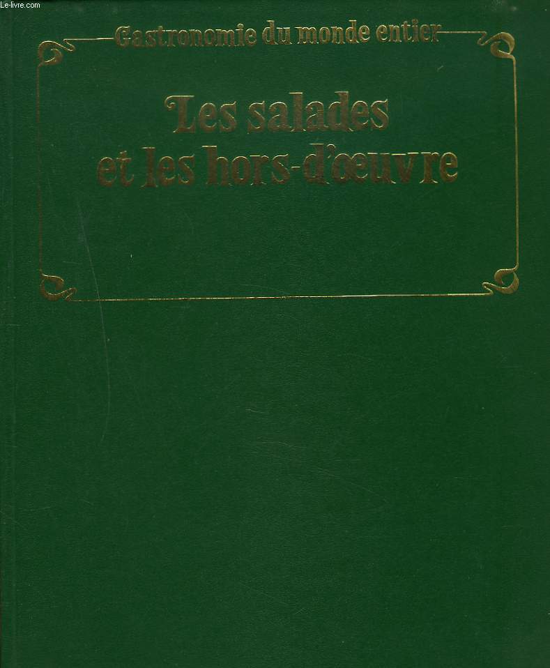 GASTRONOMIE DU MONDE ENTIER. LE MONDE COMPLET DE L'ART CULINAIRE. LES SALADES ET LES HORS-D'OEUVRE.