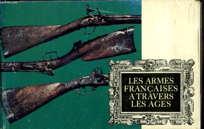 LES ARMES FRANCAISES A TRAVERS LES AGES.