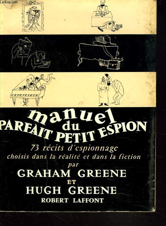 MANUEL DU PARFAIT PETIT ESPION. 73 rcits d'espionnage choisis dans la ralit et la fiction.