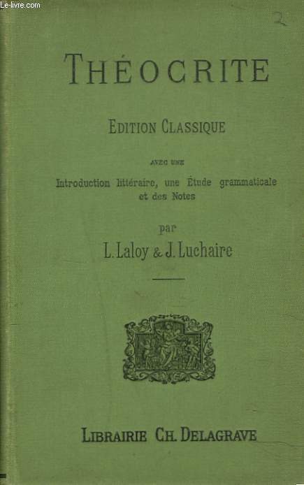 THEOCRITE. Edition classique avec une introduction littraire, une dition grammaticale et des notes par L. Laloy et J. Luchaire.