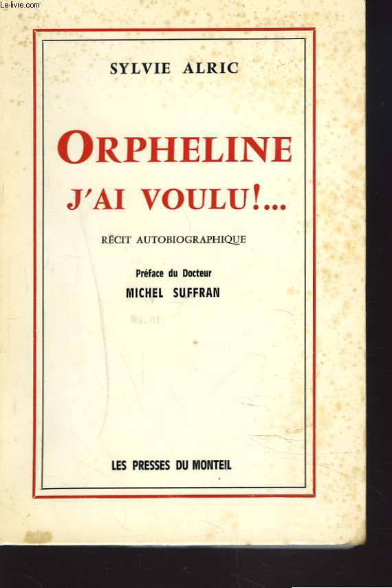 ORPHELINE J'AI VOULU ! ... RECIT AUTOBIOGRAPHIQUE. + ENVOI DE L'AUTEUR.